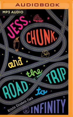 Jess, Chunk, and the Road Trip to Infinity by Kristin Elizabeth Clark