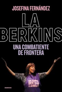 LA BERKINS Una combatiente de frontera by Josefina Fernández