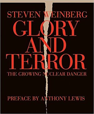 Glory and Terror: The Growing Nuclear Danger by Steven Weinberg