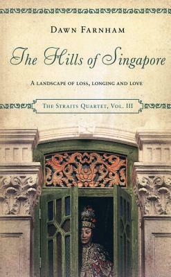 The Hills of Singapore: A Landscape of Loss, Longing and Love by Dawn Farnham