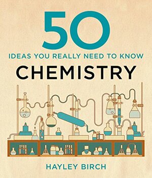 50 Chemistry Ideas You Really Need to Know (50 Ideas You Really Need to Know series) by Hayley Birch