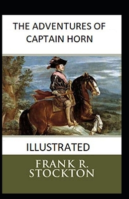 The Adventures of Captain Horn Illustrated by Frank R. Stockton