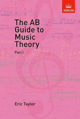 The AB Guide to Music Theory: Part I by Eric Taylor