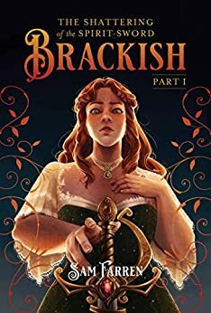 The Shattering of the Spirit-Sword: Brackish - Part I by Sam Farren