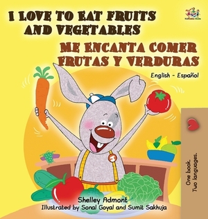 I Love to Eat Fruits and Vegetables Me Encanta Comer Frutas y Verduras: English Spanish Bilingual Edition by Kidkiddos Books, Shelley Admont