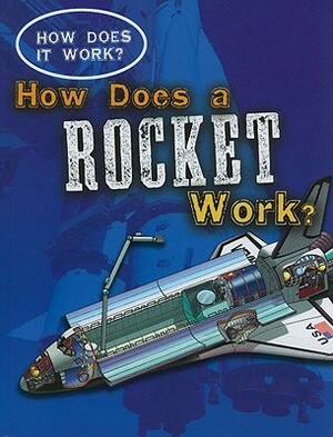 How Does a Rocket Work? by Sarah Eason