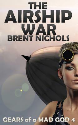 The Airship War by Brent Nichols