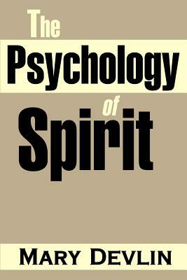 The Psychology of Spirit by Mary Devlin