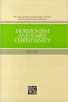 Mormonism and Early Christianity by Hugh Nibley, Stephen D. Ricks