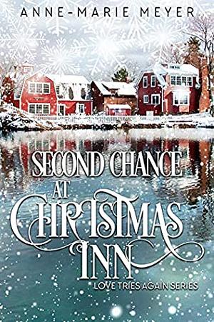 Second Chance at Christmas Inn: A Sweet Small Town Christmas Romance by Anne-Marie Meyer
