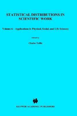 Statistical Distributions in Scientific Work: Volume 6 -- Applications in Physical, Social, and Life Sciences by 