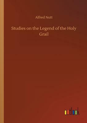 Studies on the Legend of the Holy Grail by Alfred Nutt