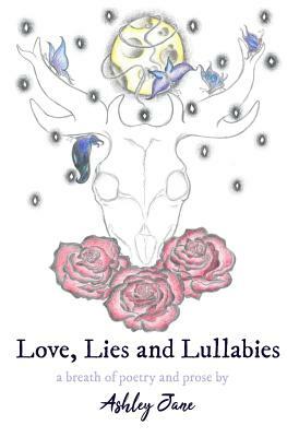 Love, Lies and Lullabies: a breath of poetry and prose by Ashley Jane