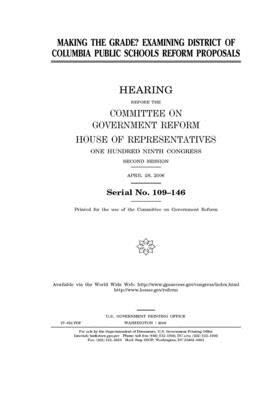 Making the grade?: examining District of Columbia Public Schools reform proposals by Committee on Government Reform (house), United St Congress, United States House of Representatives