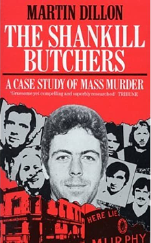 The Shankill Butchers: A Case Study of Mass Murder by Martin Dillon