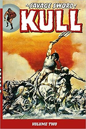 The Savage Sword of Kull Volume 2 by Robert E. Howard, John Arcudi, Roy Thomas, Dave Simons, Alan Rowlands, Chuck Dixon