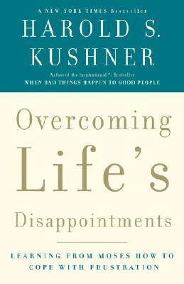 Overcoming Life's Disappointments: Learning from Moses How to Cope with Frustration by Harold S. Kushner