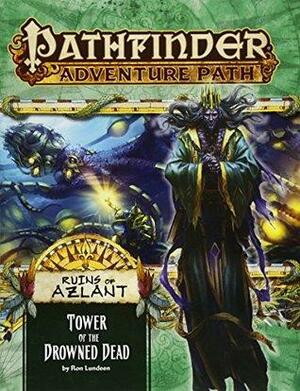 Pathfinder Adventure Path #125: Tower of the Drowned Dead by Adam Daigle, Robert Lazzaretti, Ron Lundeen, Mark Moreland, Francesca Baerald, Nathan King, Kalervo Oikarinen, David Schwartz, Isabelle Lee, Erik Mona