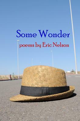 Some Wonder: poems by Eric Nelson