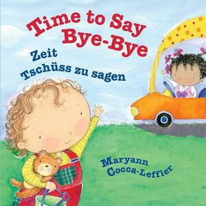 Time to Say Bye-Bye: Zeit Tschüss zu sagen: Babl Children's Books in German and English by Maryann Cocca-Leffler
