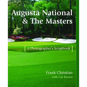 Augusta National and the Masters by Frank Christian