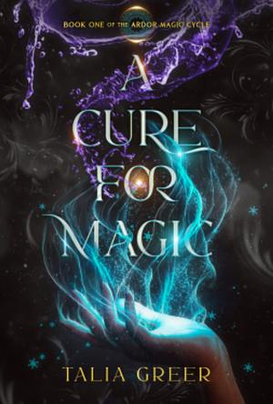 A Cure for Magic by Talia Greer