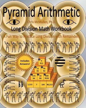 Pyramid Arithmetic Long Division Math Workbook: A Fun Way to Practice Long Division with Remainders by Chris McMullen