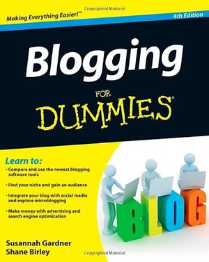 Blogging For Dummies by Susannah Gardner, Susannah Gardner, Shane Birley