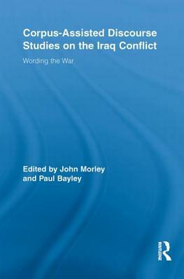 Corpus-Assisted Discourse Studies on the Iraq Conflict: Wording the War by 