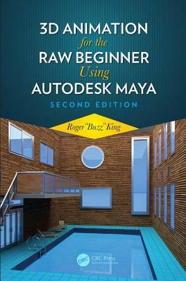 3D Animation for the Raw Beginner Using Autodesk Maya 2e by Roger King