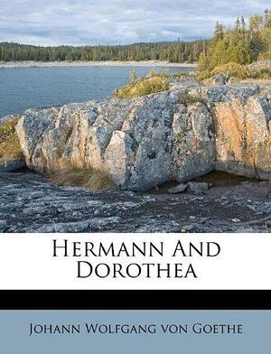 Hermann And Dorothea by Johann Wolfgang von Goethe, Johann Wolfgang von Goethe