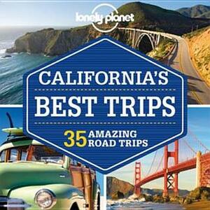 Lonely Planet California's Best Trips by Beth Kohn, Sara Benson, Nate Cavalieri, Lonely Planet