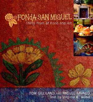 Fonda San Miguel: Thirty Years of Food and Art by Virginia B. Wood, Tom Gilliland, Miguel Ravago, Diana Kennedy
