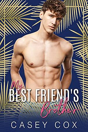 My Best Friend's Brother by Casey Cox