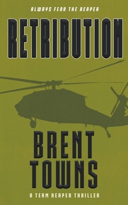 Retribution: A Team Reaper Thriller by Brent Towns