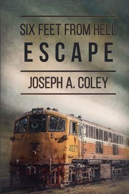 Six Feet From Hell: Escape by Joseph a. Coley