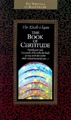 The Kitáb-i-Íqán: The Book of Certitude by Bahá'u'lláh, Shoghi Effendi