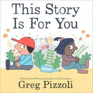 This Story Is for You by Greg Pizzoli