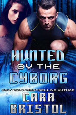Hunted by the Cyborg by Cara Bristol