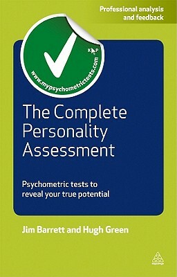 The Complete Personality Assessment: Psychometric Tests to Reveal Your True Potential by Hugh Green, Jim Barrett