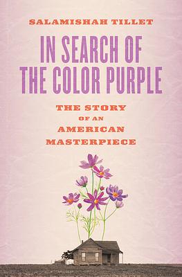 In Search of the Color Purple: The Story of an American Masterpiece by Salamishah Tillet