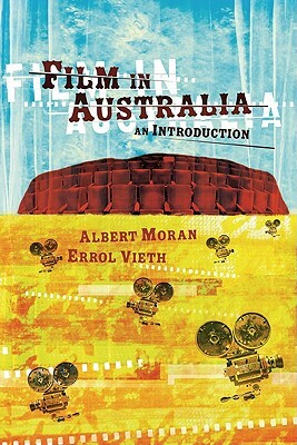Film in Australia: An Introduction by Albert Moran, Errol Vieth