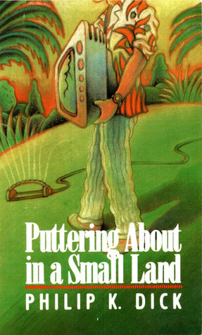 Puttering About in a Small Land by Philip K. Dick