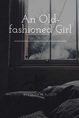 An Old-Fashioned Girl by Louisa May Alcott