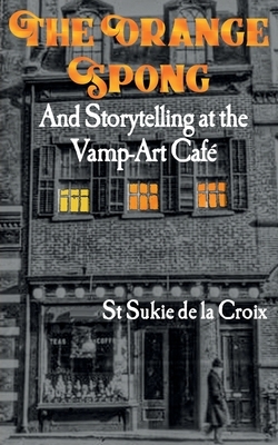 The Orange Spong and Storytelling at the Vamp-Art Café by St. Sukie de la Croix