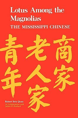 Lotus Among the Magnolias: The Mississippi Chinese by Julian B. Roebuck, Robert S. Quan