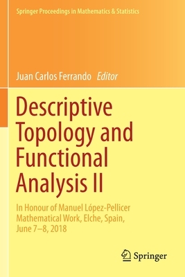 Descriptive Topology and Functional Analysis II: In Honour of Manuel López-Pellicer Mathematical Work, Elche, Spain, June 7-8, 2018 by 