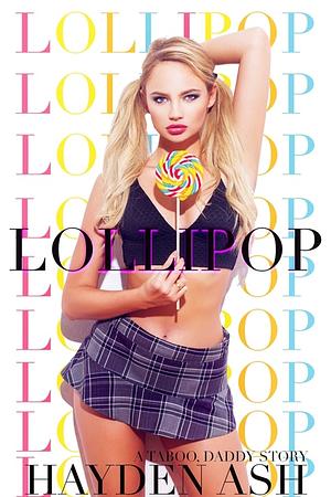 Lollipop: A Taboo, Daddy Story by Hayden Ash