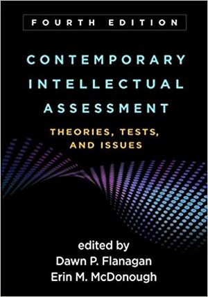 Contemporary Intellectual Assessment, Fourth Edition: Theories, Tests, and Issues by Alan S. Kaufman, Erin M. McDonough, Dawn P. Flanagan