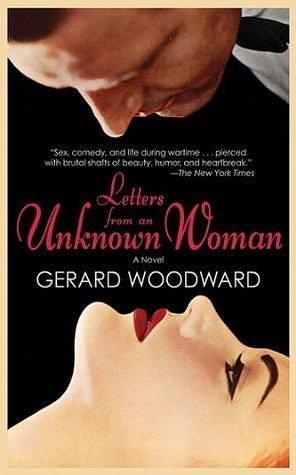 Letters From an Unknown Woman by Gerard Woodward, Gerard Woodward
